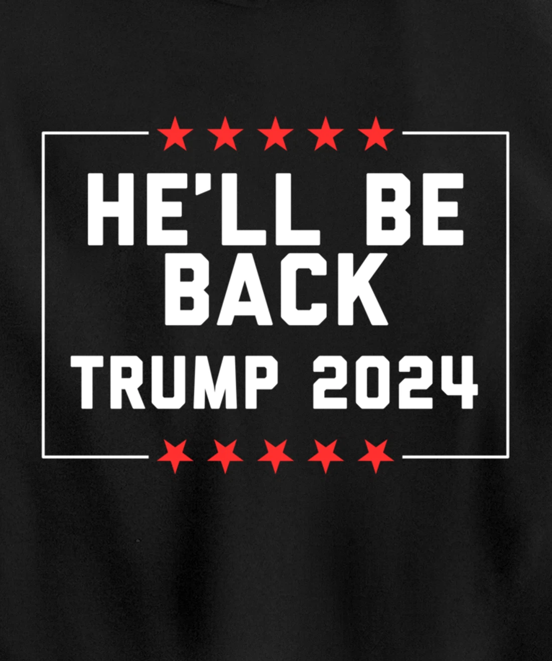 He’ll Be Back Trump 2024 Pullover Hoodie