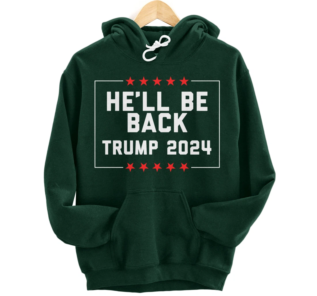 He’ll Be Back Trump 2024 Pullover Hoodie