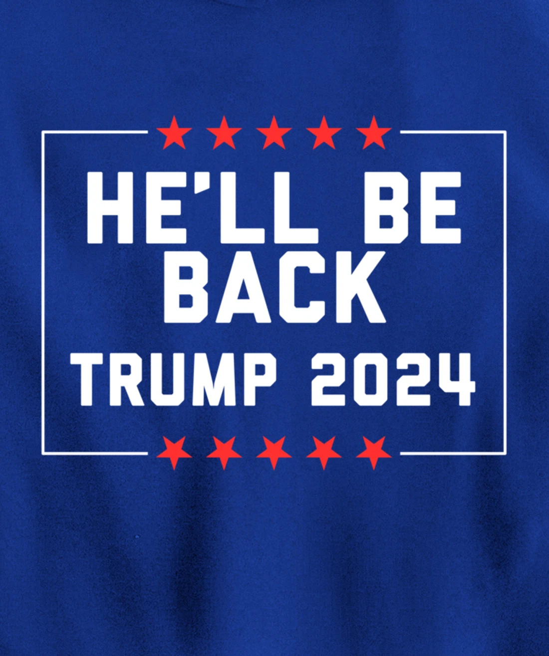 He’ll Be Back Trump 2024 Pullover Hoodie