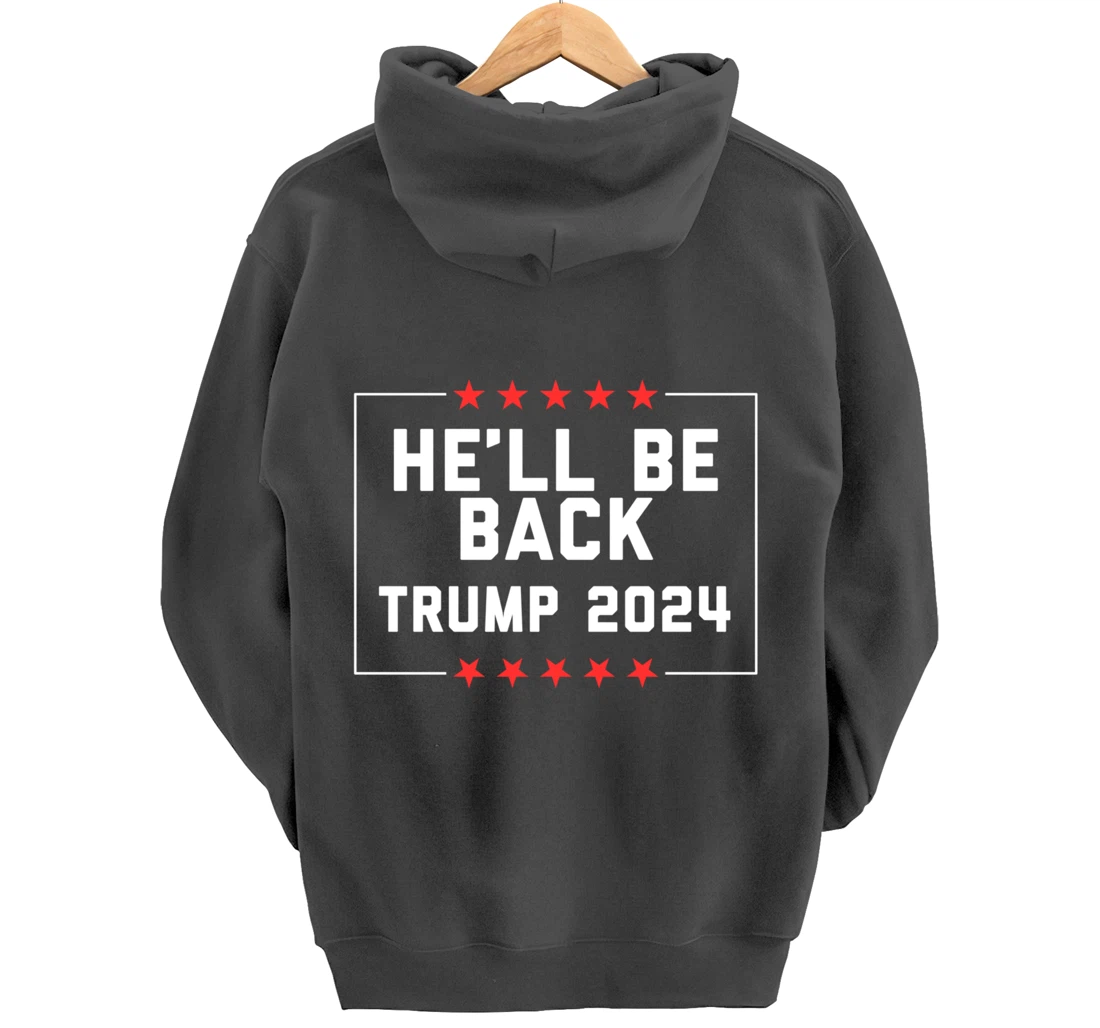 He’ll Be Back Trump 2024 Pullover Hoodie