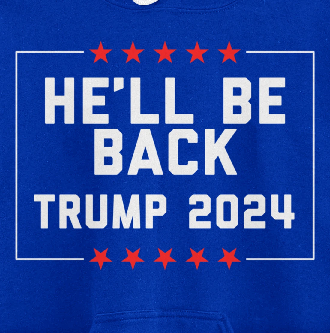 He’ll Be Back Trump 2024 Pullover Hoodie