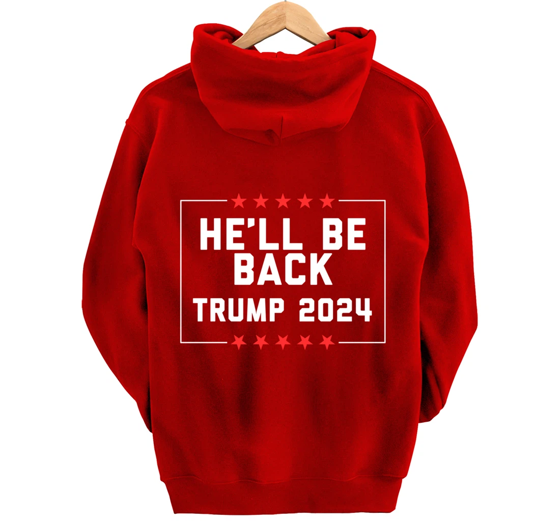 He’ll Be Back Trump 2024 Pullover Hoodie