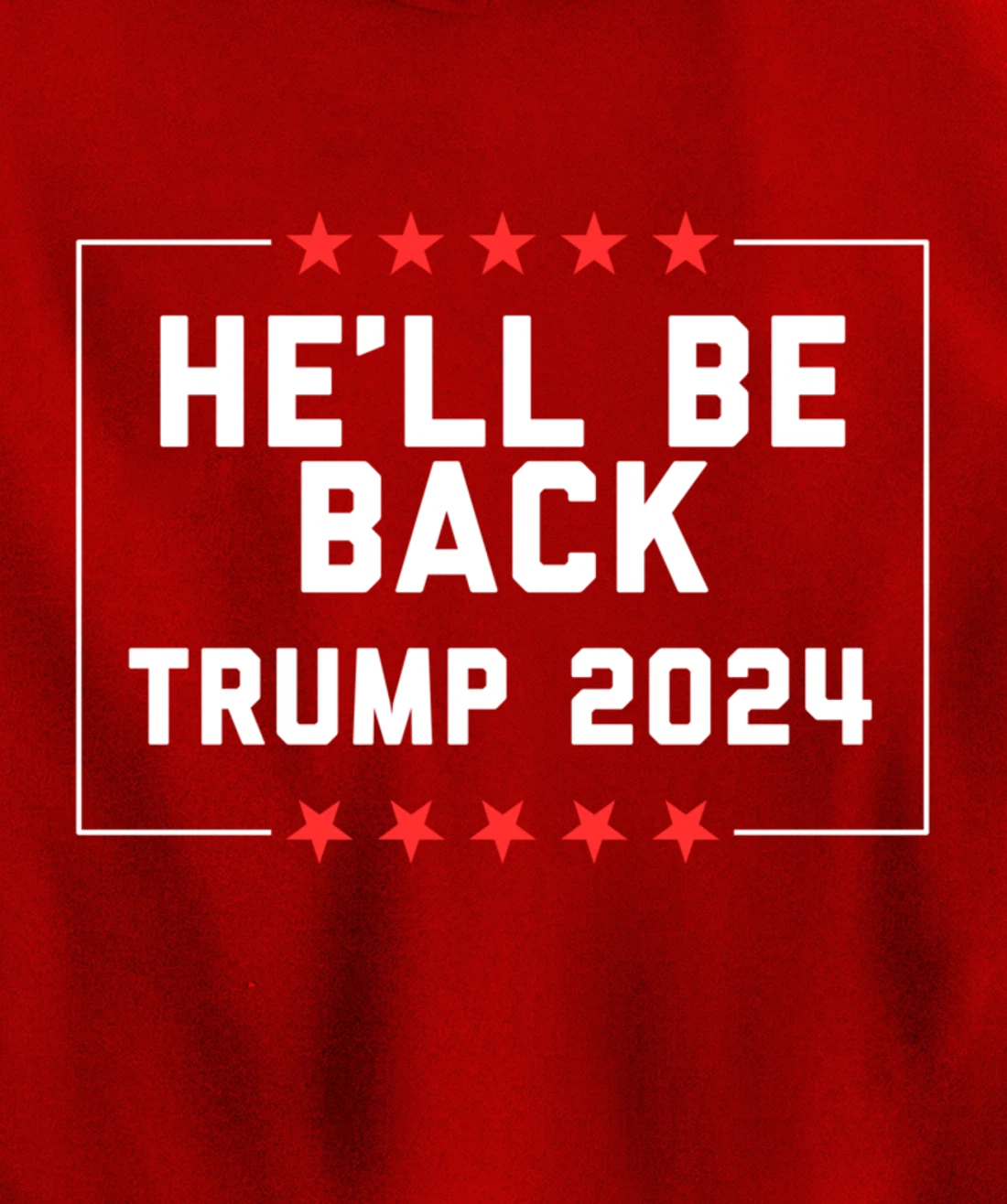 He’ll Be Back Trump 2024 Pullover Hoodie