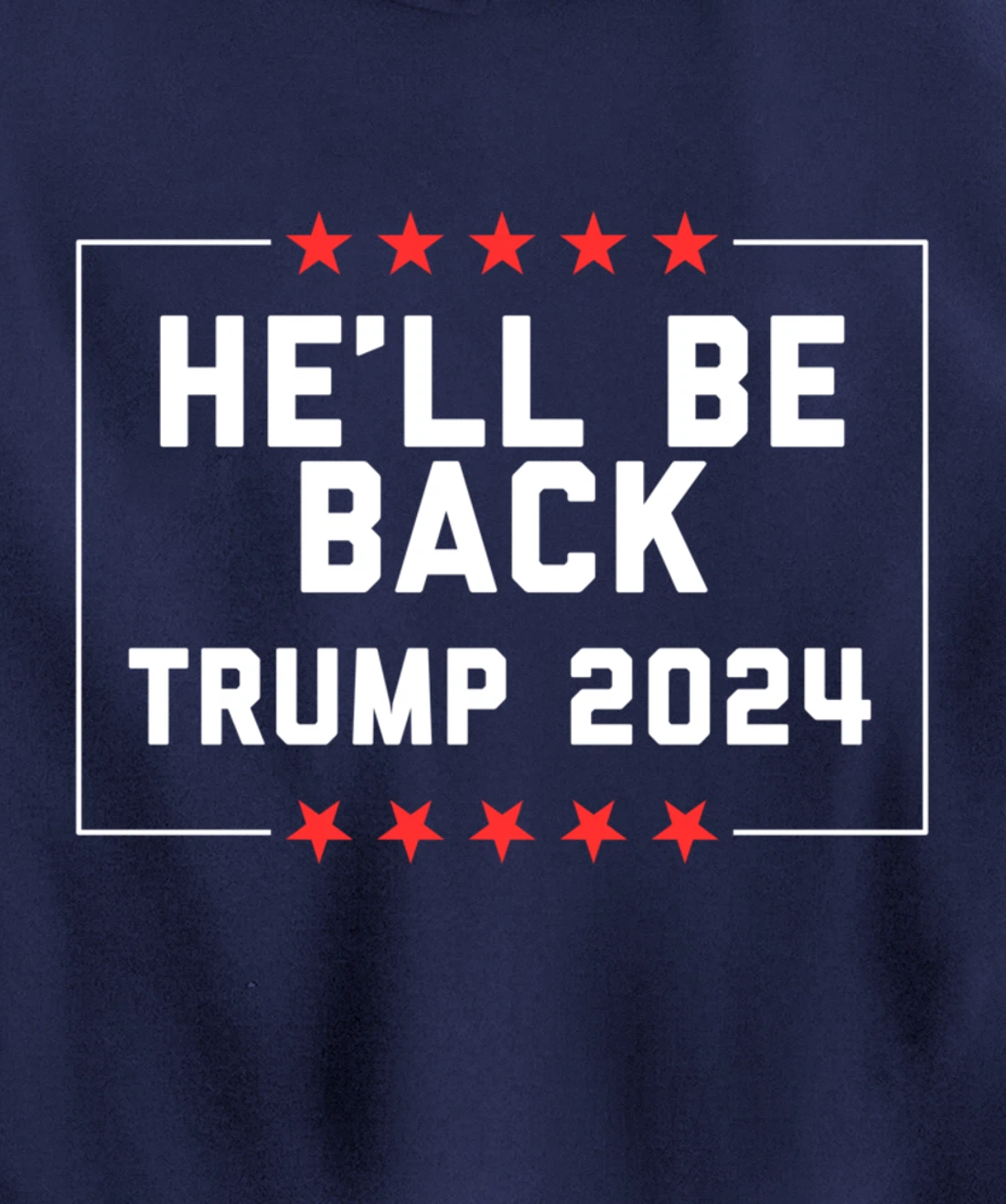 He’ll Be Back Trump 2024 Pullover Hoodie