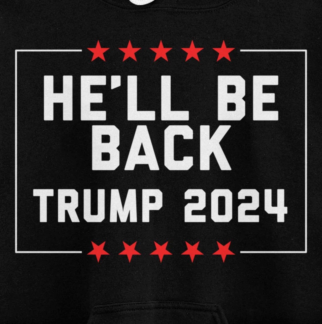 He’ll Be Back Trump 2024 Pullover Hoodie