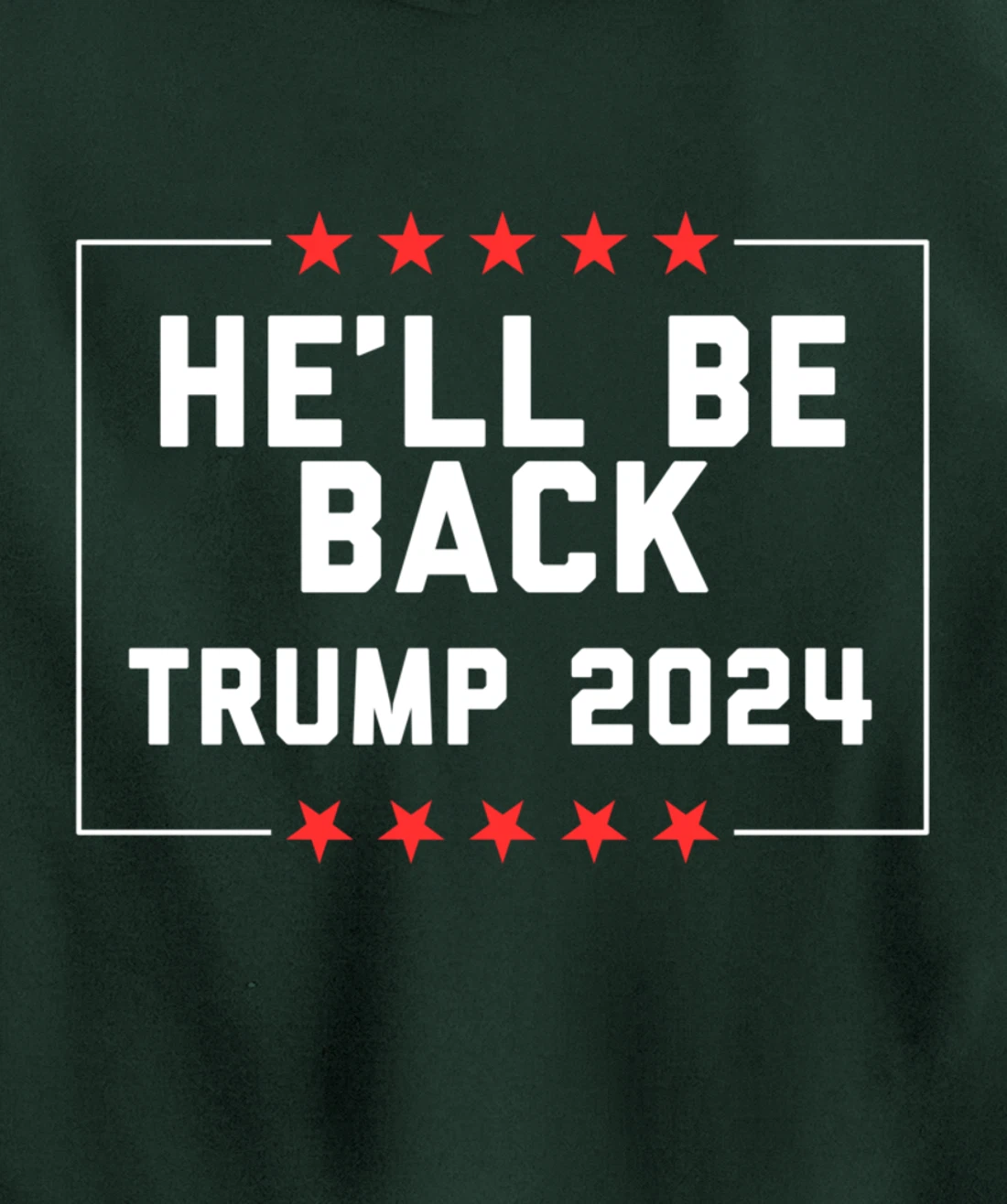 He’ll Be Back Trump 2024 Pullover Hoodie