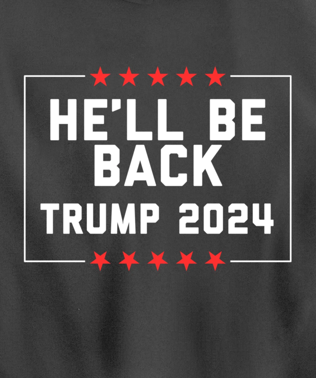 He’ll Be Back Trump 2024 Pullover Hoodie