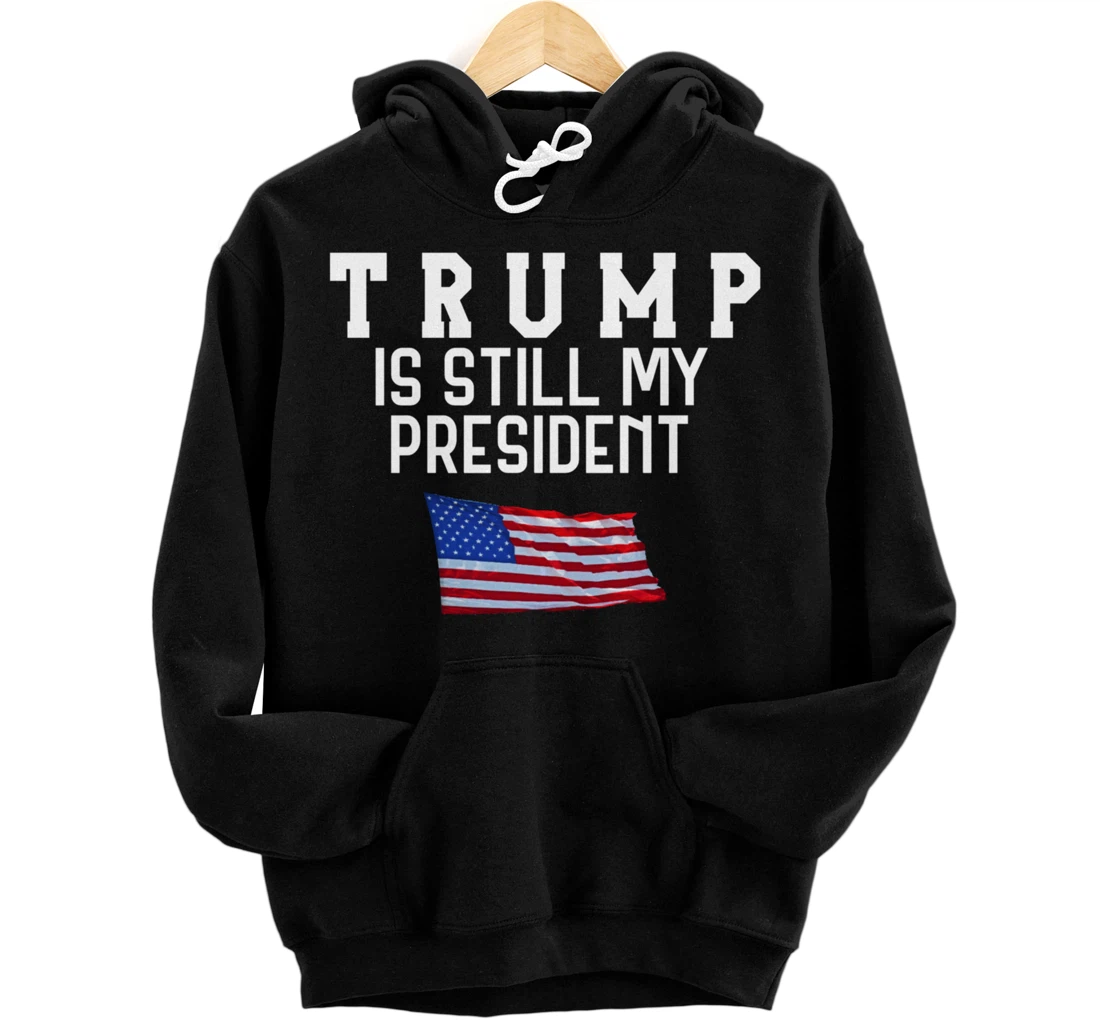 Still My President Trump Pullover Hoodie