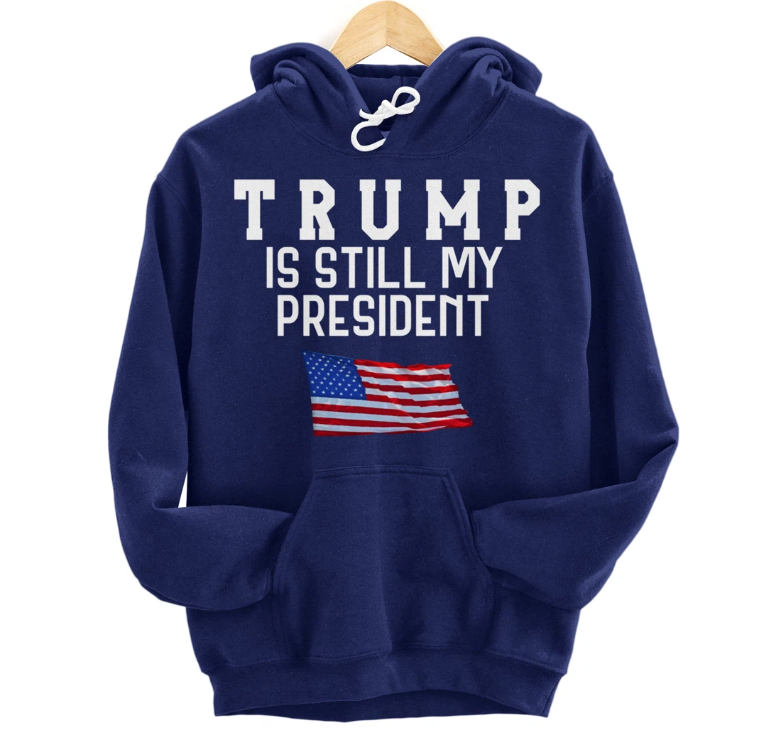 Still My President Trump Pullover Hoodie