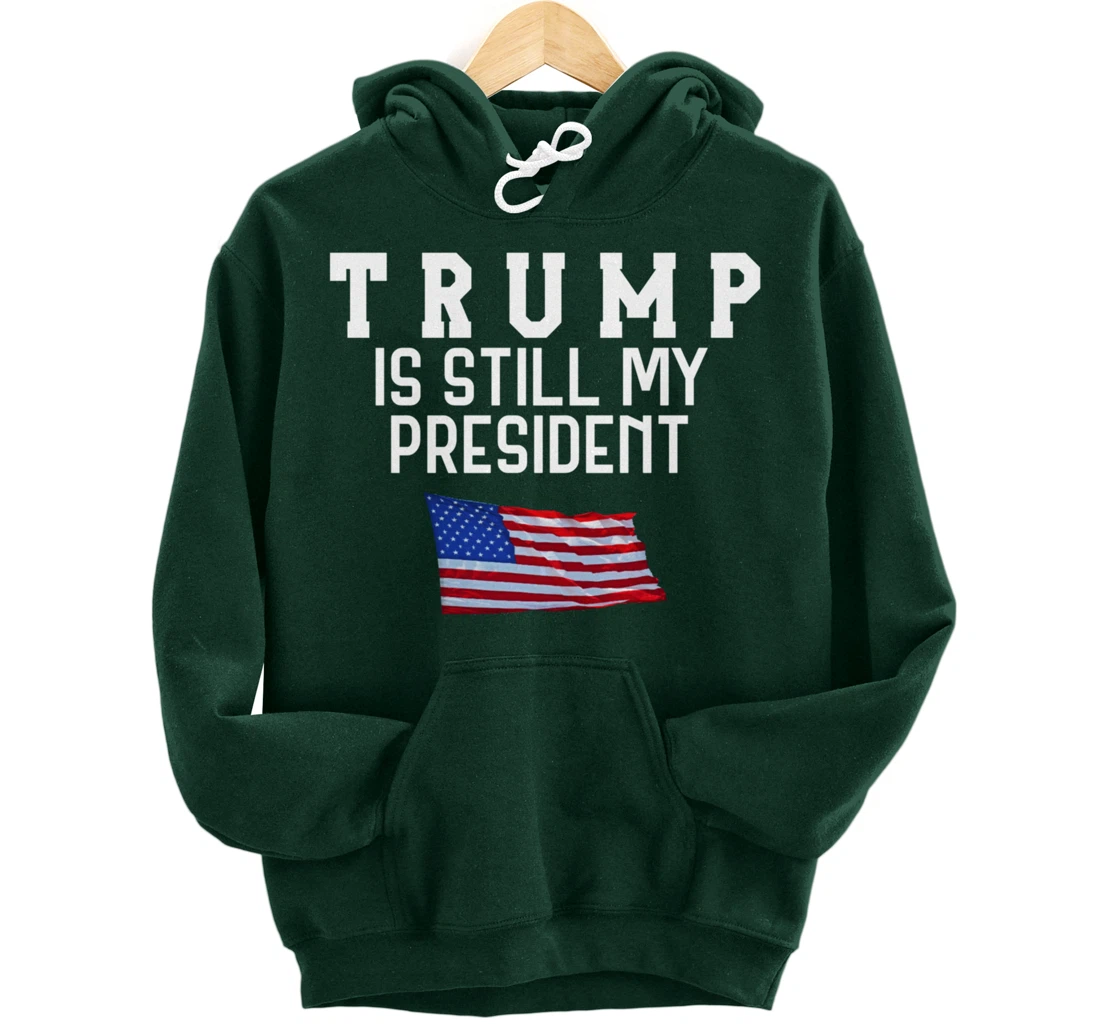 Still My President Trump Pullover Hoodie