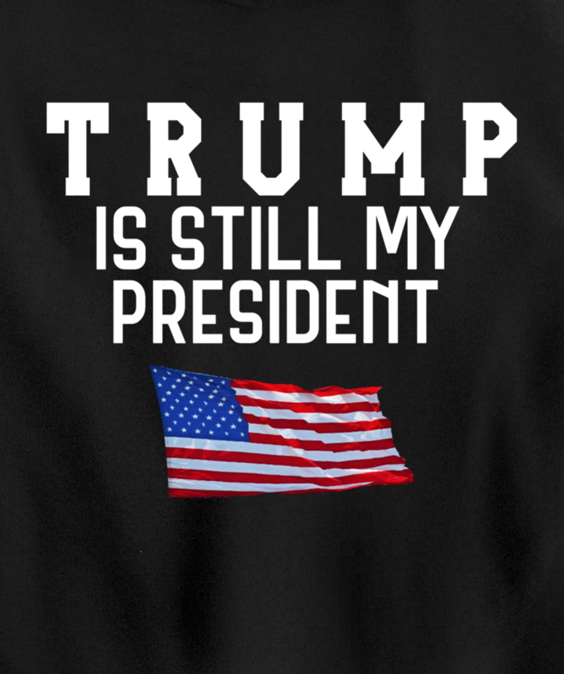 Still My President Trump Pullover Hoodie
