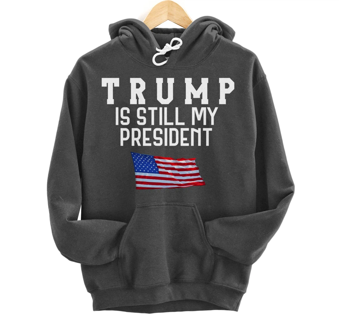 Still My President Trump Pullover Hoodie
