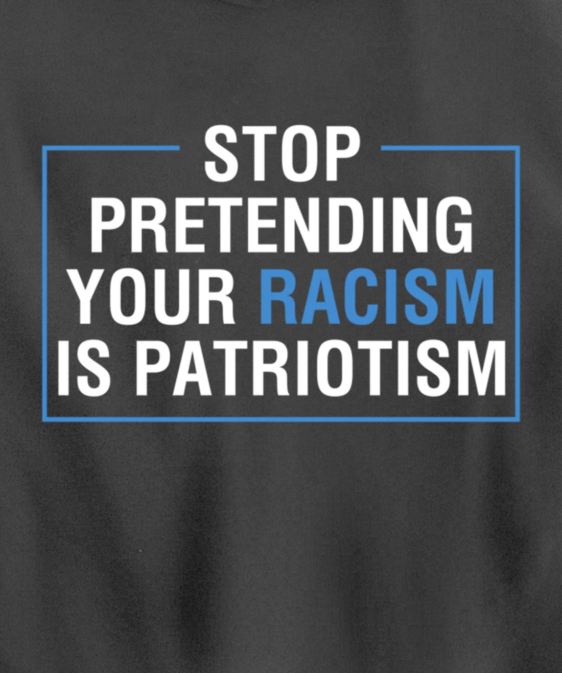 Stop Pretending Your Racism Is Patriotism Anti Trump Pullover Hoodie