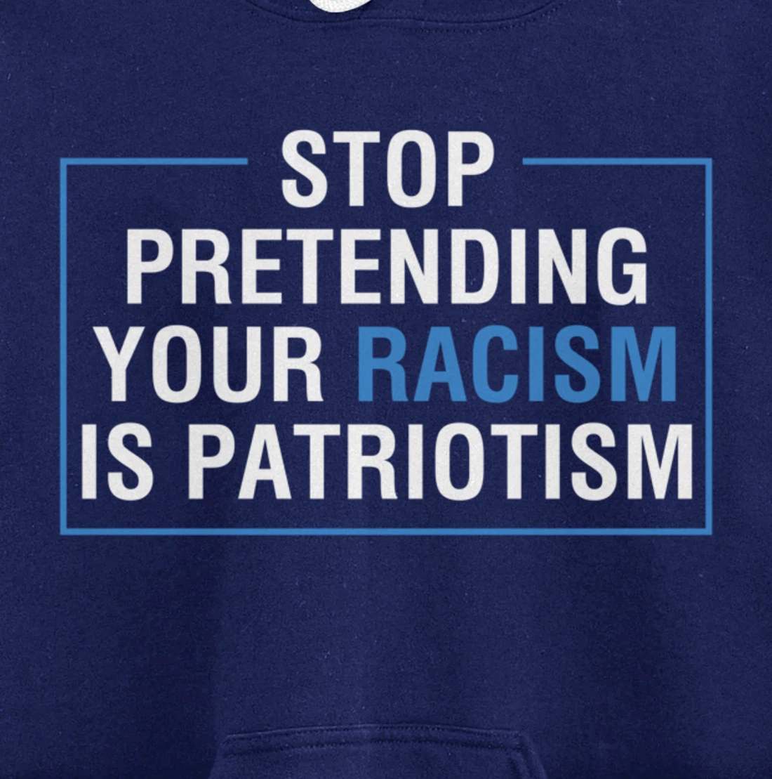 Stop Pretending Your Racism Is Patriotism Anti Trump Pullover Hoodie