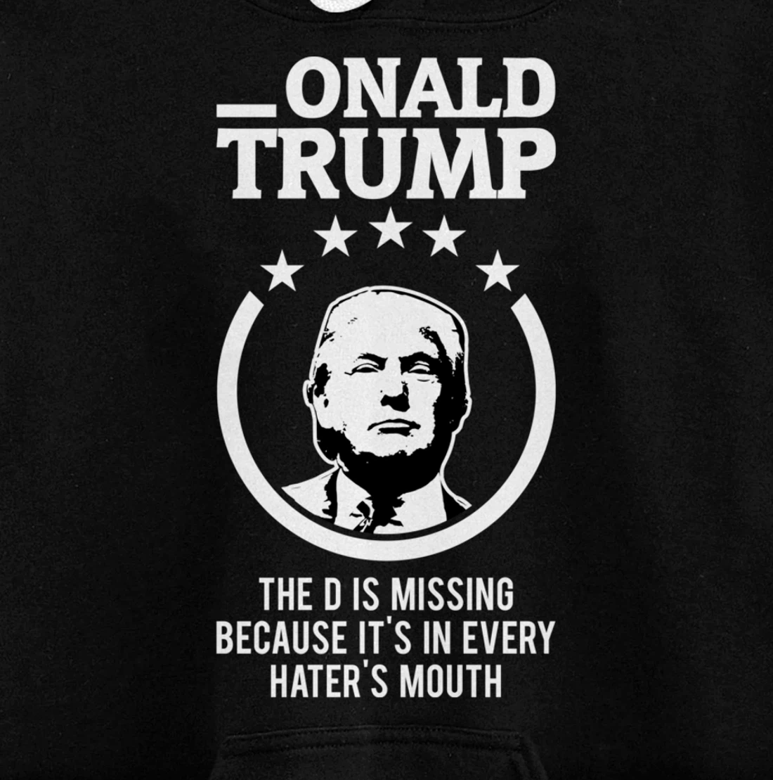 Onald Trump - The D Is Missing It's In Every Hater's Mouth Pullover Hoodie