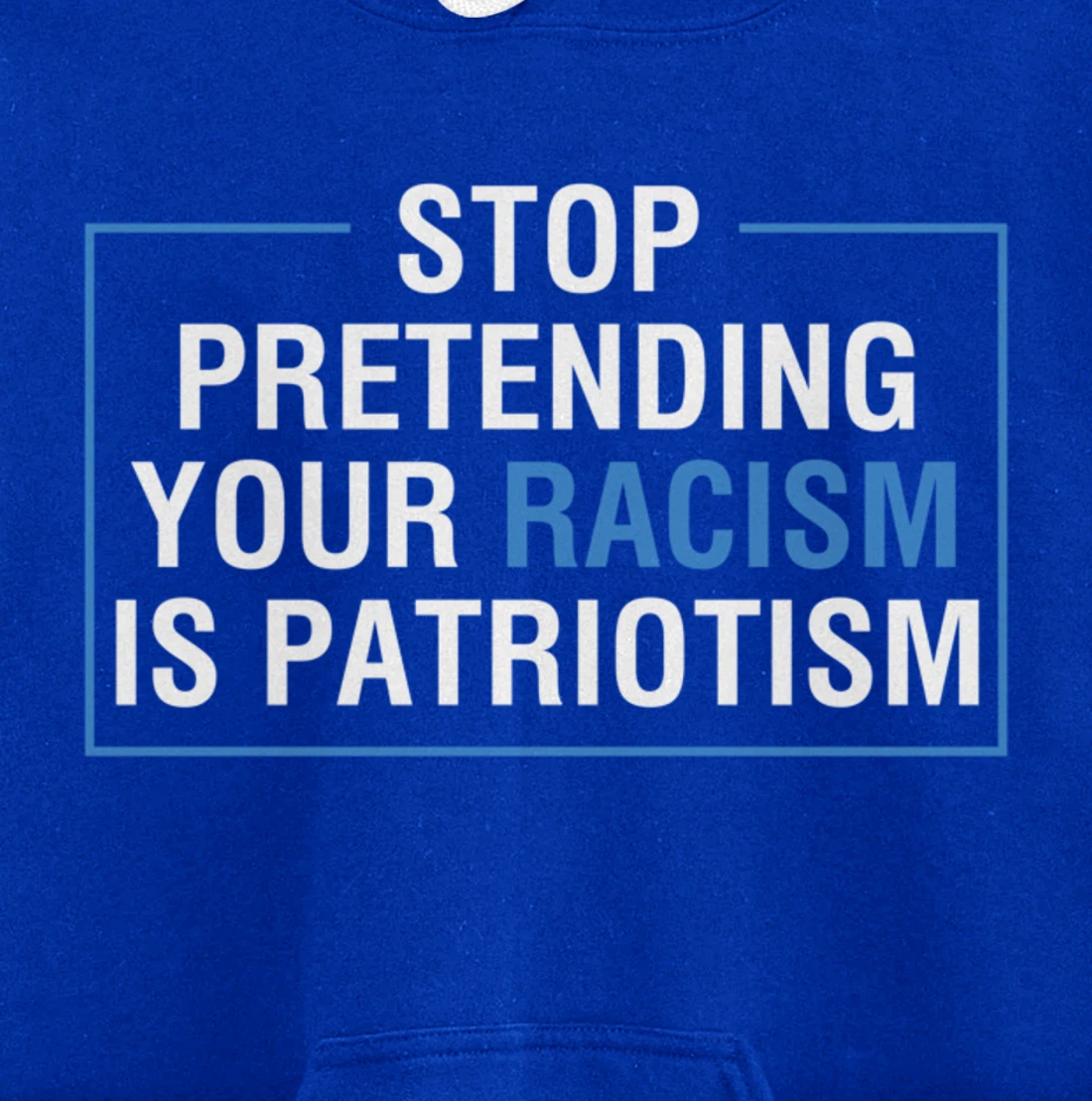 Stop Pretending Your Racism Is Patriotism Anti Trump Pullover Hoodie