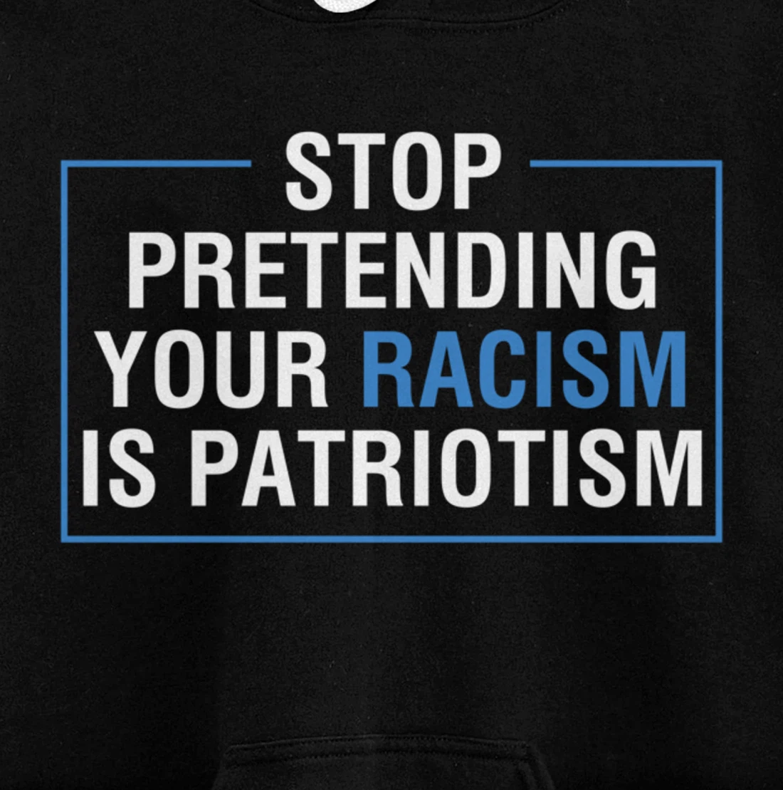 Stop Pretending Your Racism Is Patriotism Anti Trump Pullover Hoodie