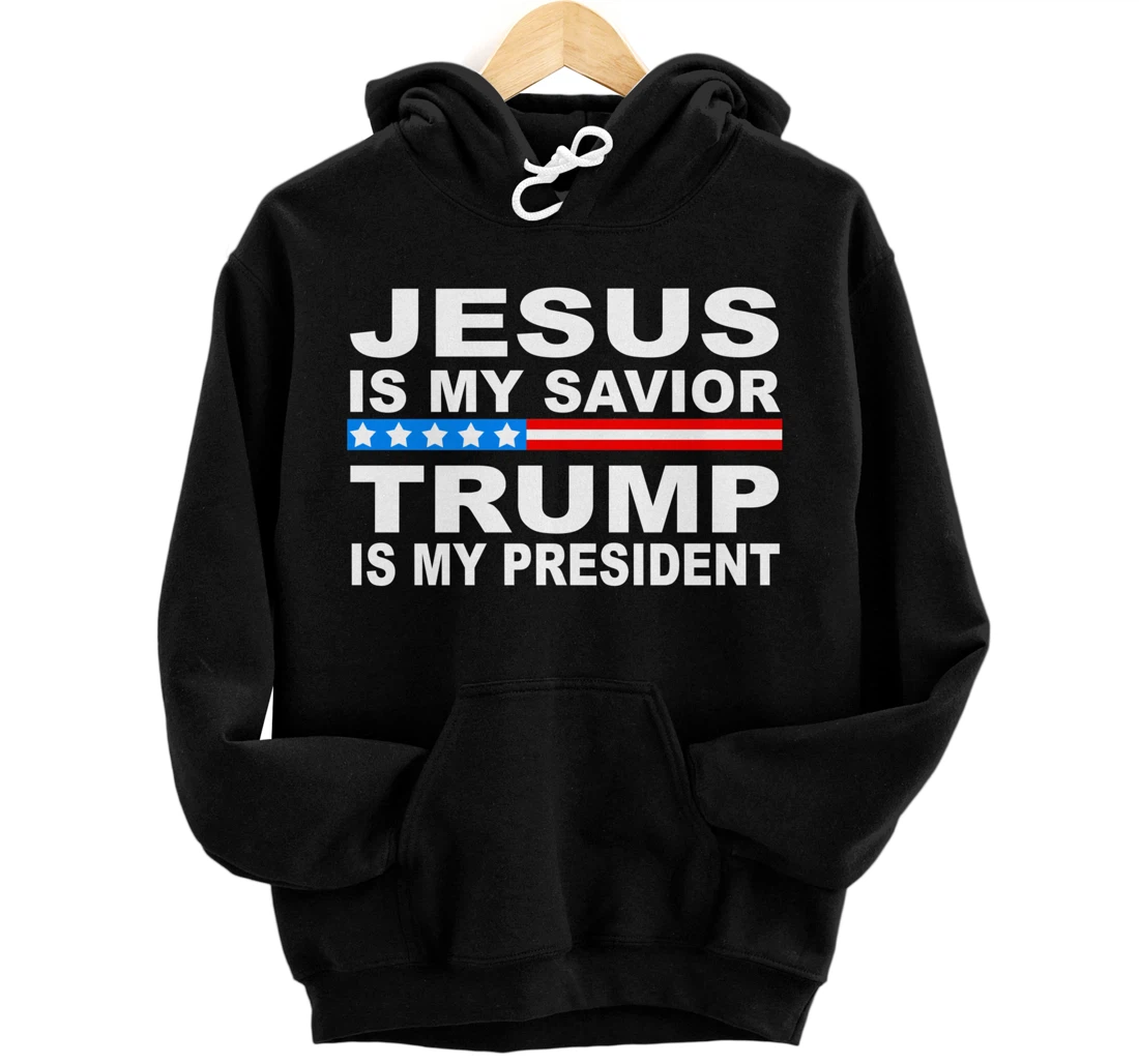 Jesus Is My Savior Trump Is My President Pullover Hoodie