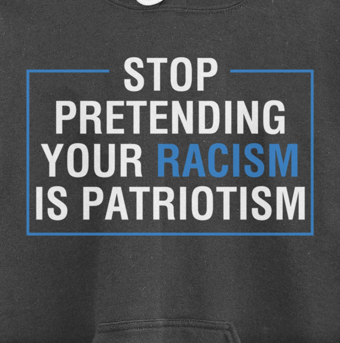 Stop Pretending Your Racism Is Patriotism Anti Trump Pullover Hoodie