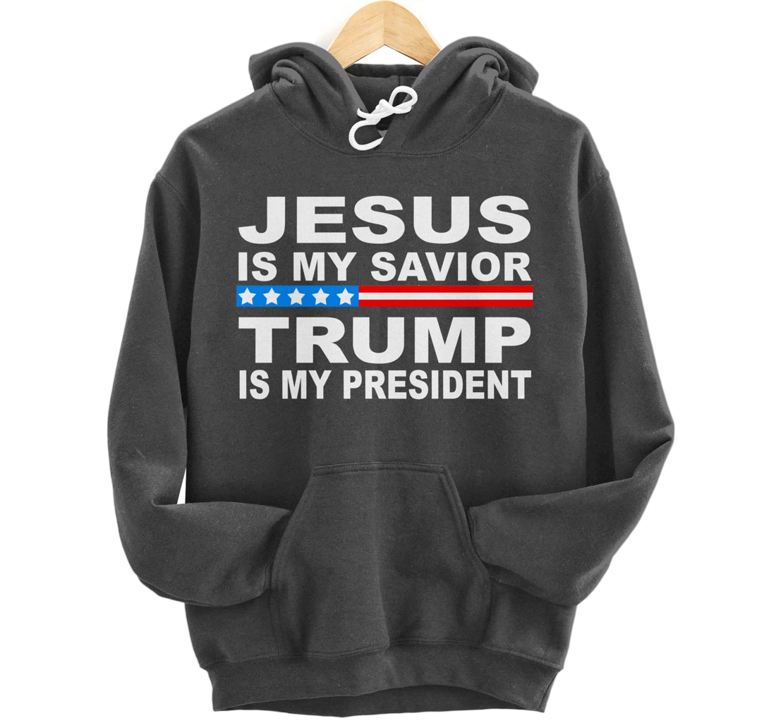 Jesus Is My Savior Trump Is My President Pullover Hoodie