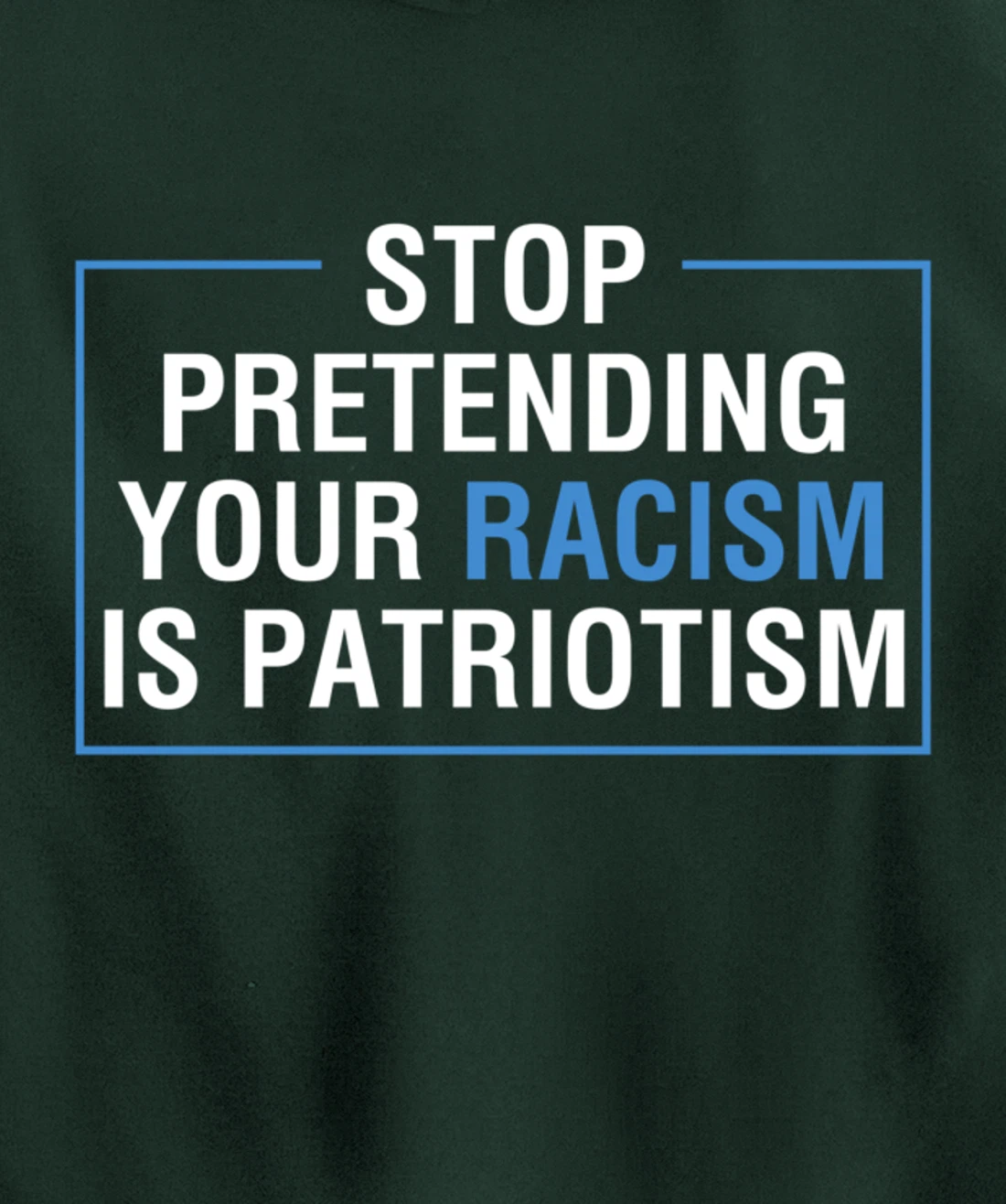 Stop Pretending Your Racism Is Patriotism Anti Trump Pullover Hoodie