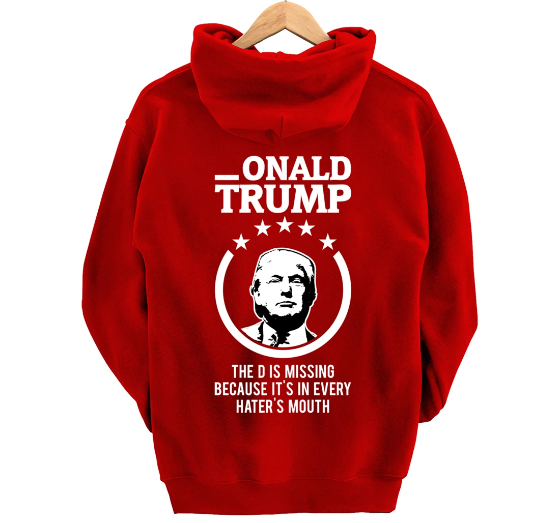 Onald Trump - The D Is Missing It's In Every Hater's Mouth Pullover Hoodie