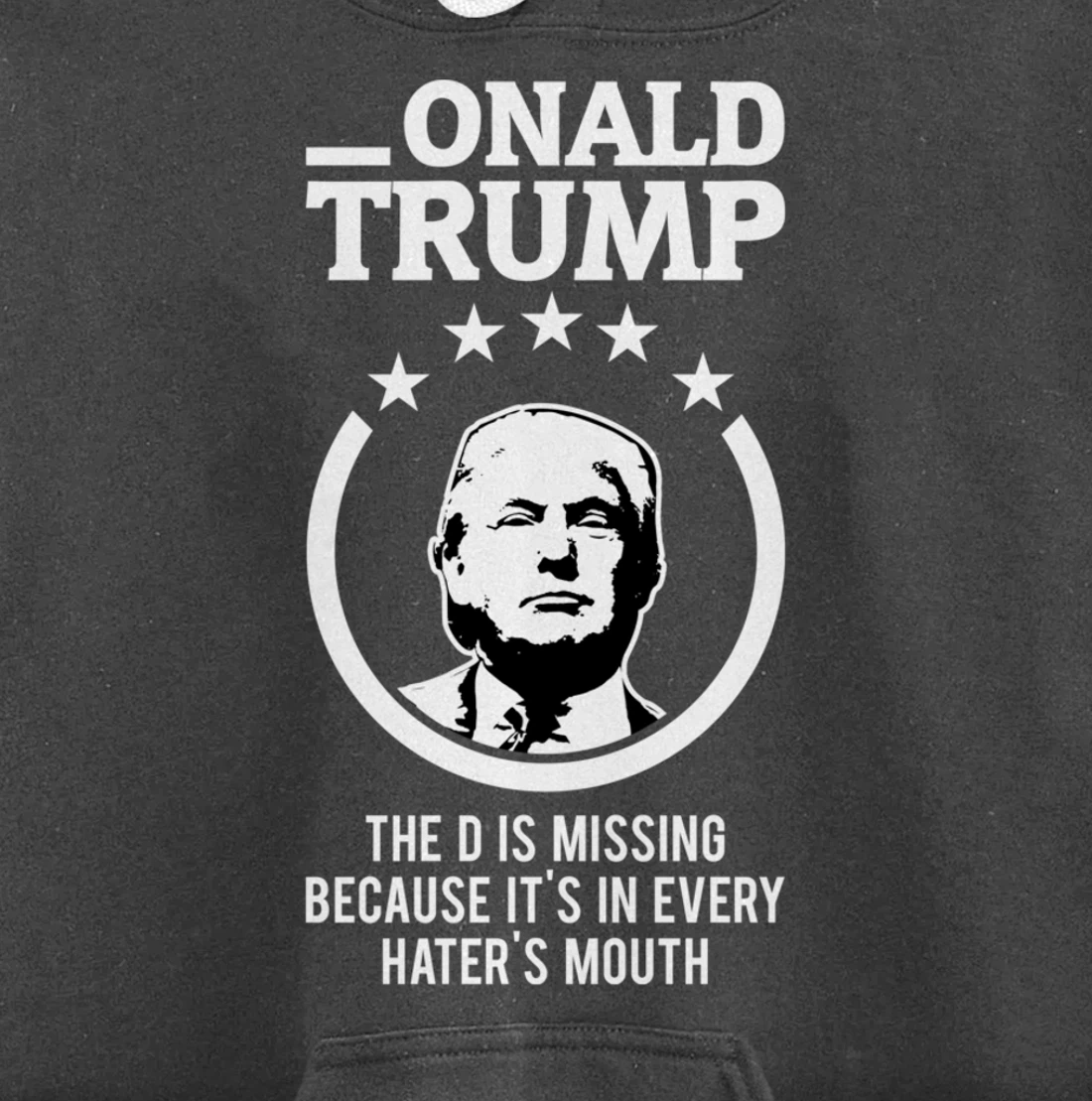 Onald Trump - The D Is Missing It's In Every Hater's Mouth Pullover Hoodie