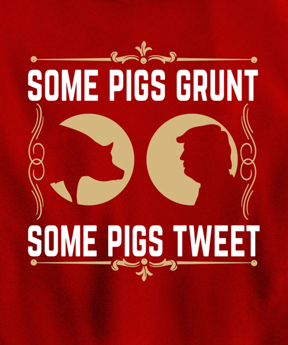 Some Pigs Grunt Some Pigs Tweet - Funny Anti Donald Trump Pullover Hoodie