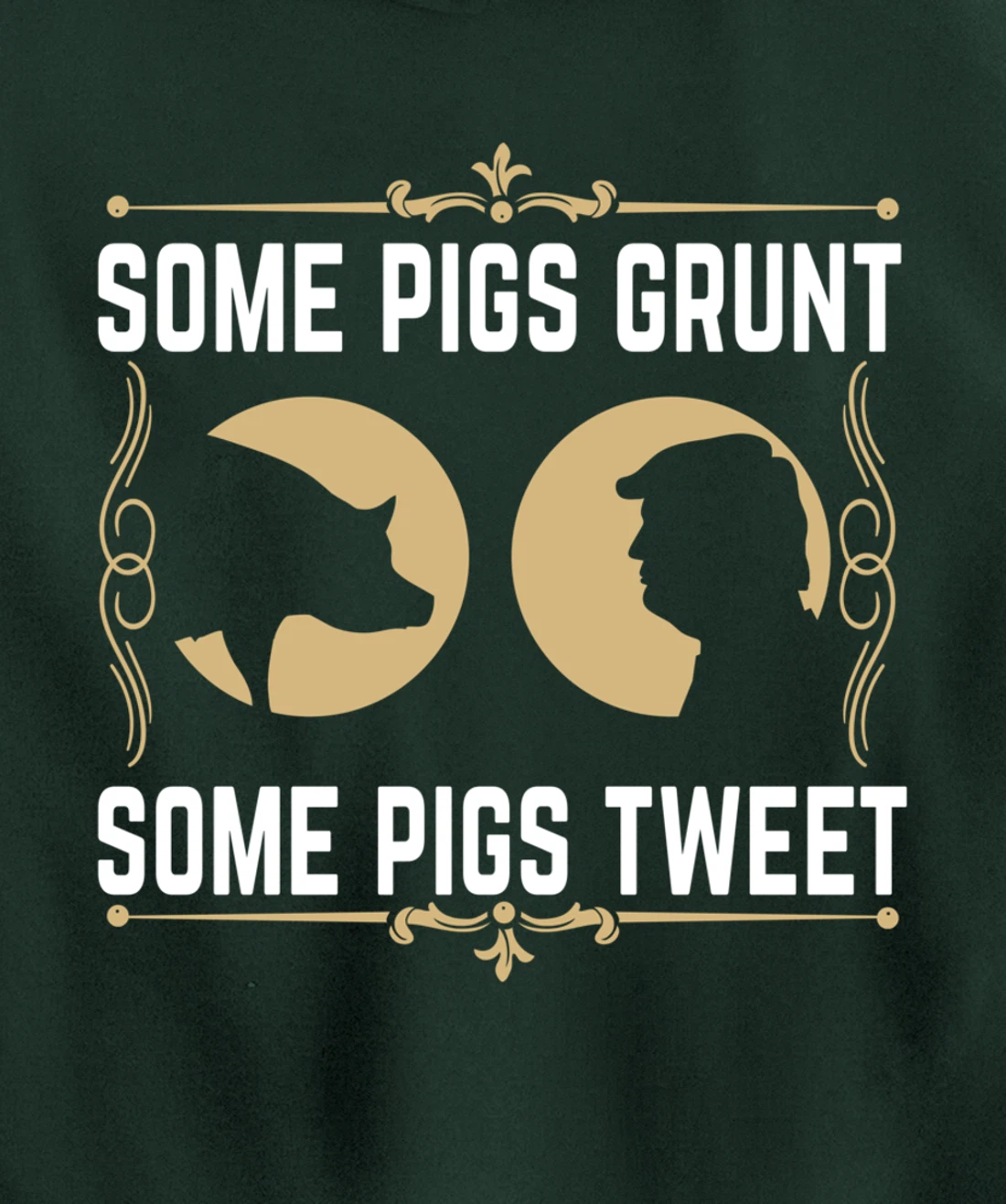 Some Pigs Grunt Some Pigs Tweet - Funny Anti Donald Trump Pullover Hoodie