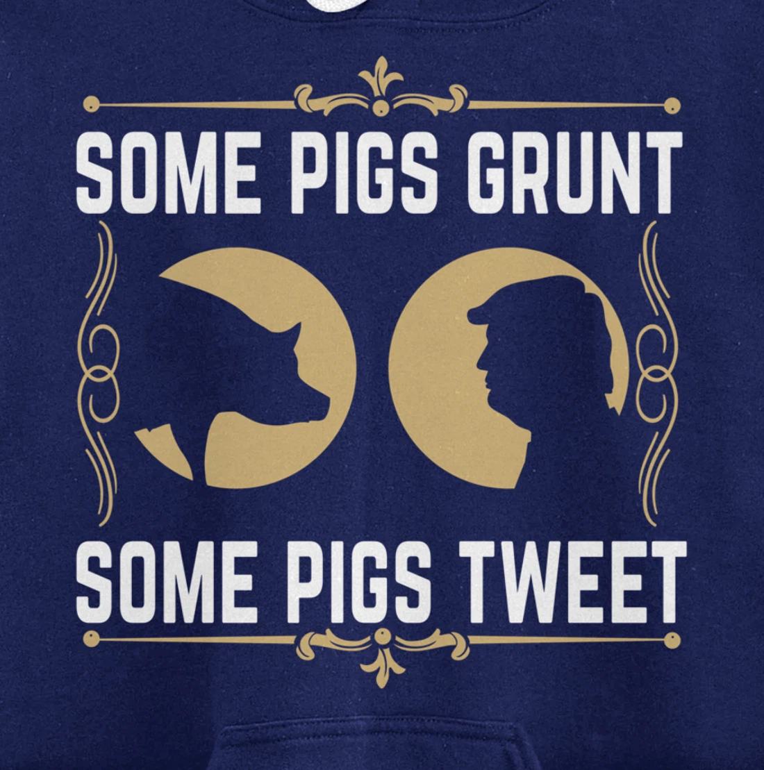 Some Pigs Grunt Some Pigs Tweet - Funny Anti Donald Trump Pullover Hoodie