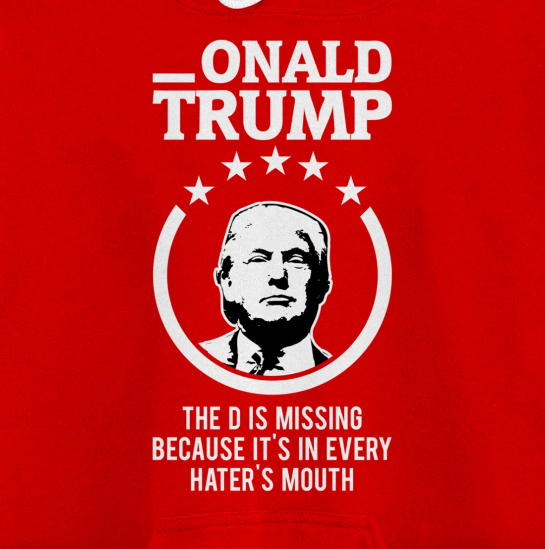 Onald Trump - The D Is Missing It's In Every Hater's Mouth Pullover Hoodie