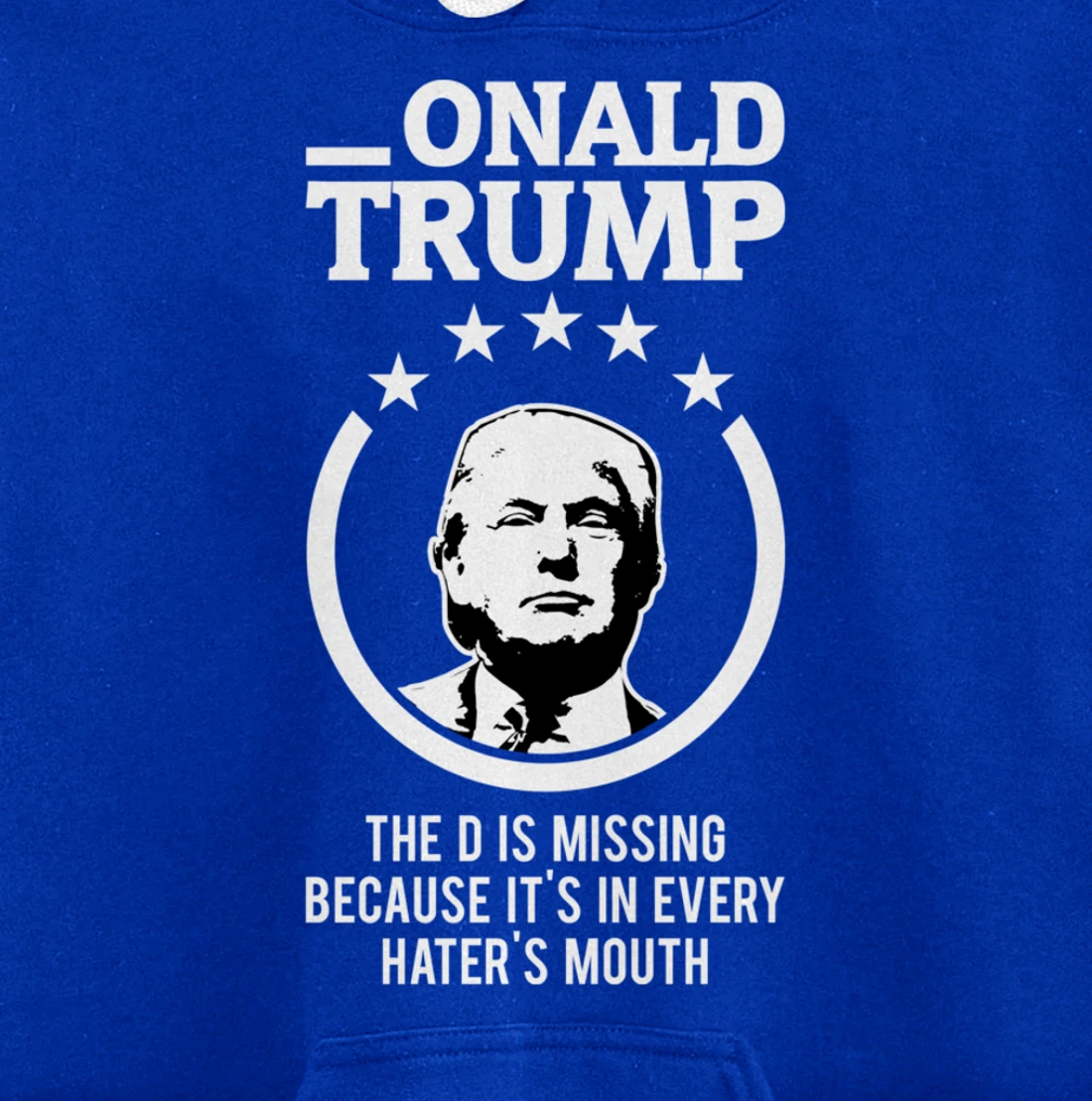 Onald Trump - The D Is Missing It's In Every Hater's Mouth Pullover Hoodie