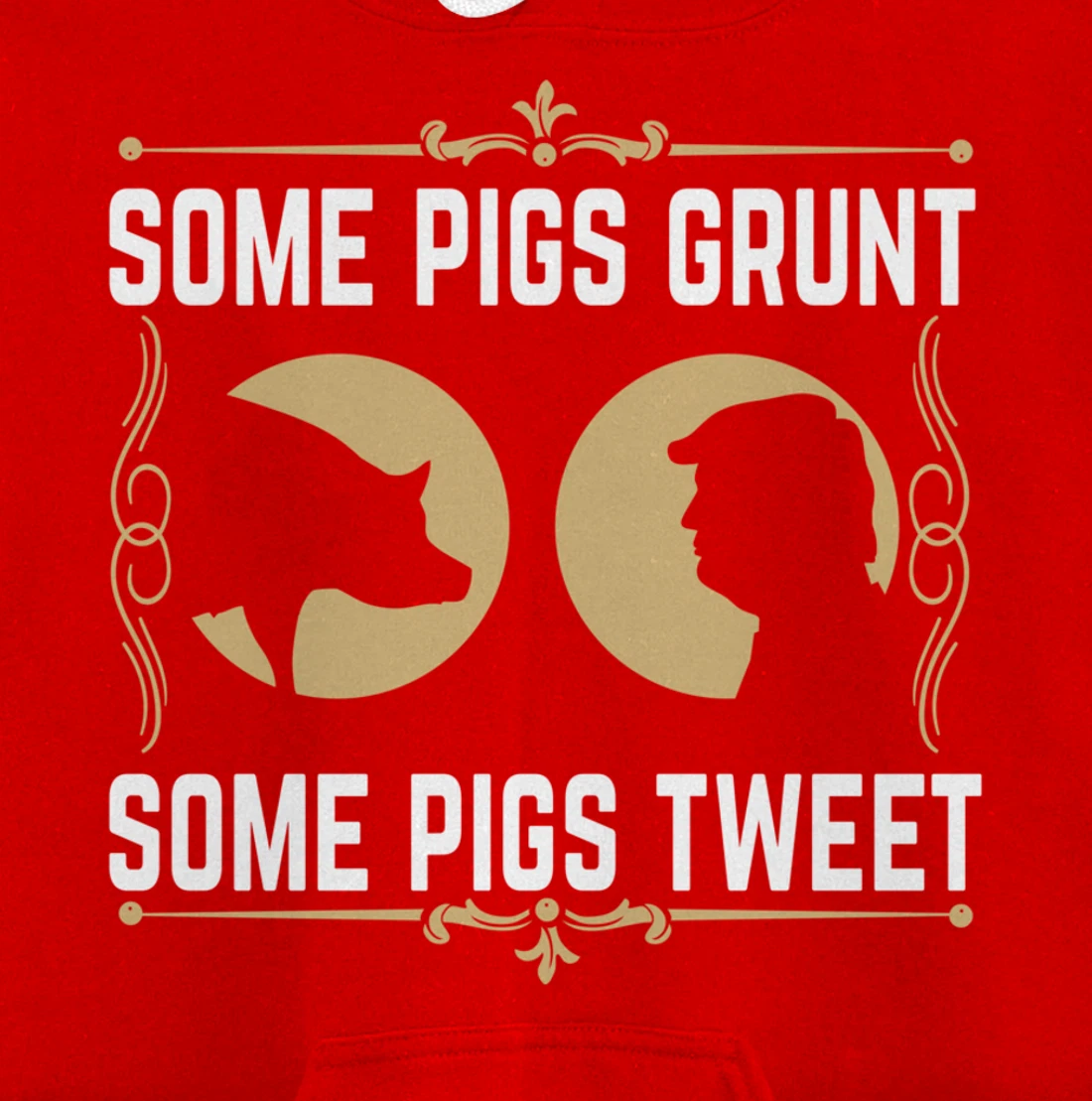 Some Pigs Grunt Some Pigs Tweet - Funny Anti Donald Trump Pullover Hoodie