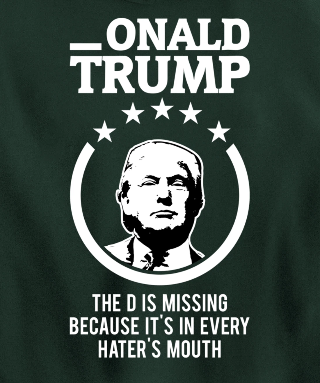Onald Trump - The D Is Missing It's In Every Hater's Mouth Pullover Hoodie