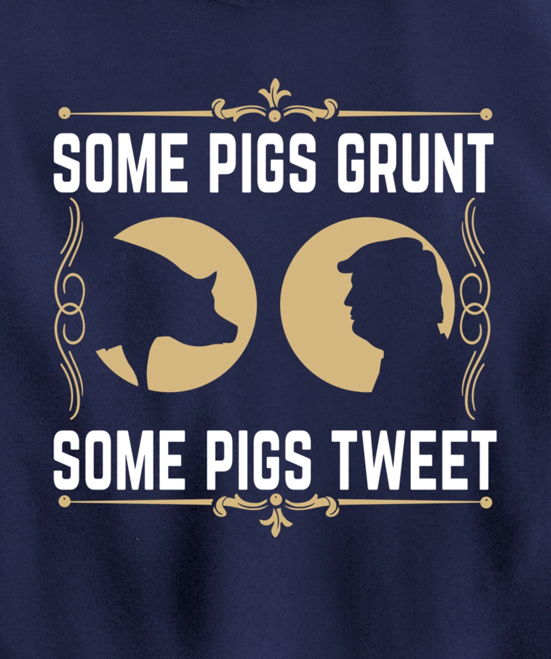 Some Pigs Grunt Some Pigs Tweet - Funny Anti Donald Trump Pullover Hoodie