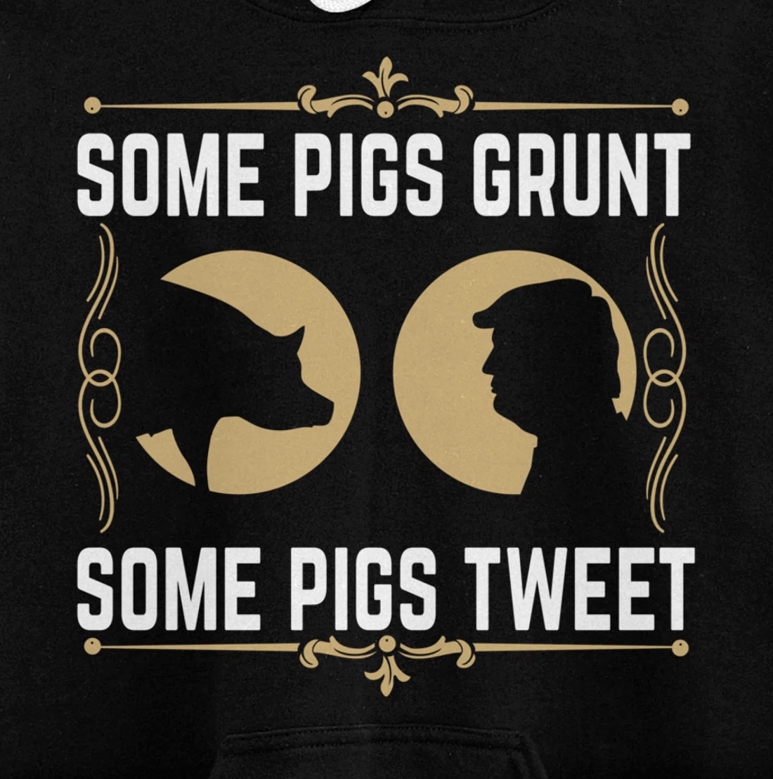 Some Pigs Grunt Some Pigs Tweet - Funny Anti Donald Trump Pullover Hoodie