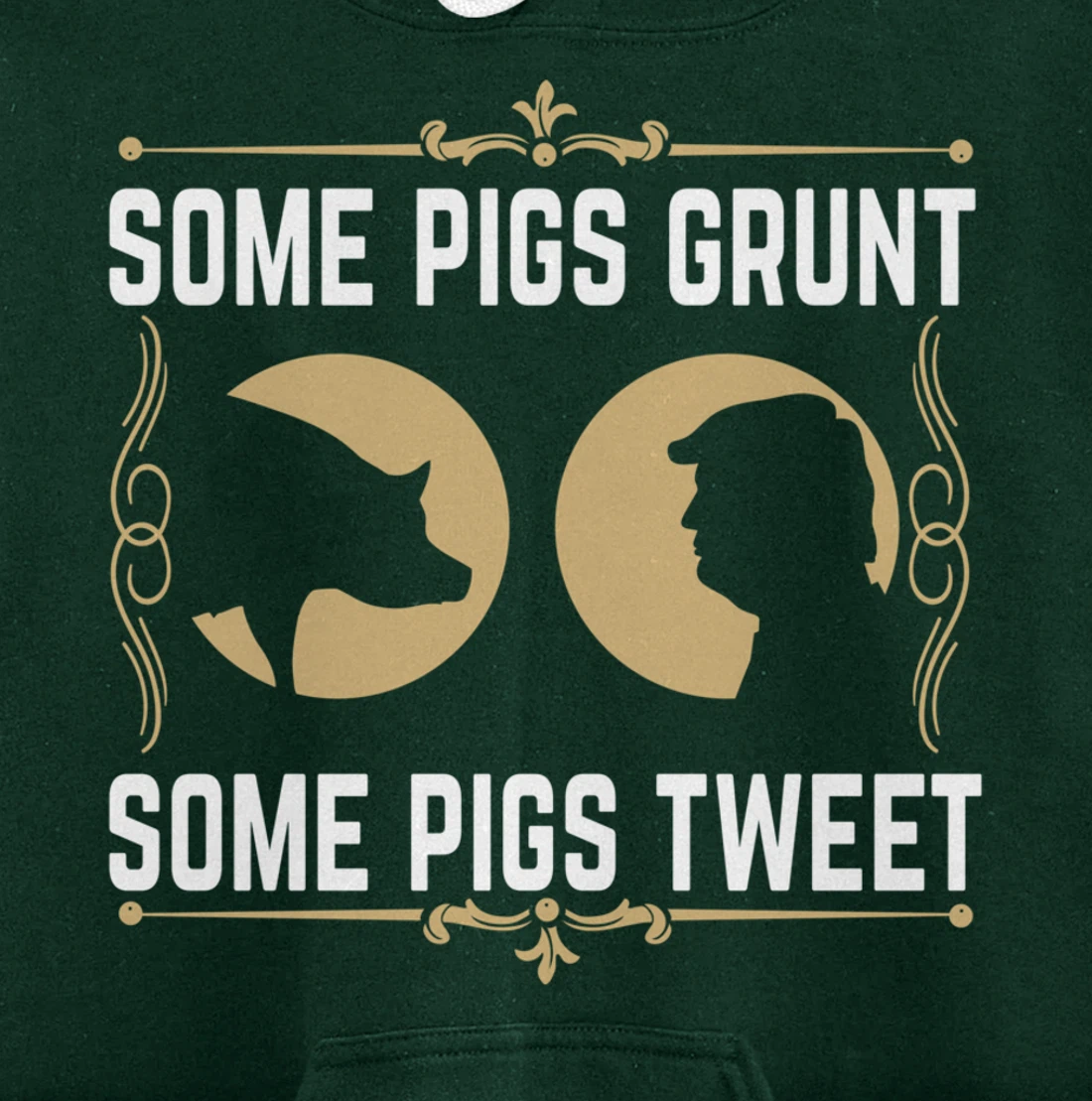 Some Pigs Grunt Some Pigs Tweet - Funny Anti Donald Trump Pullover Hoodie