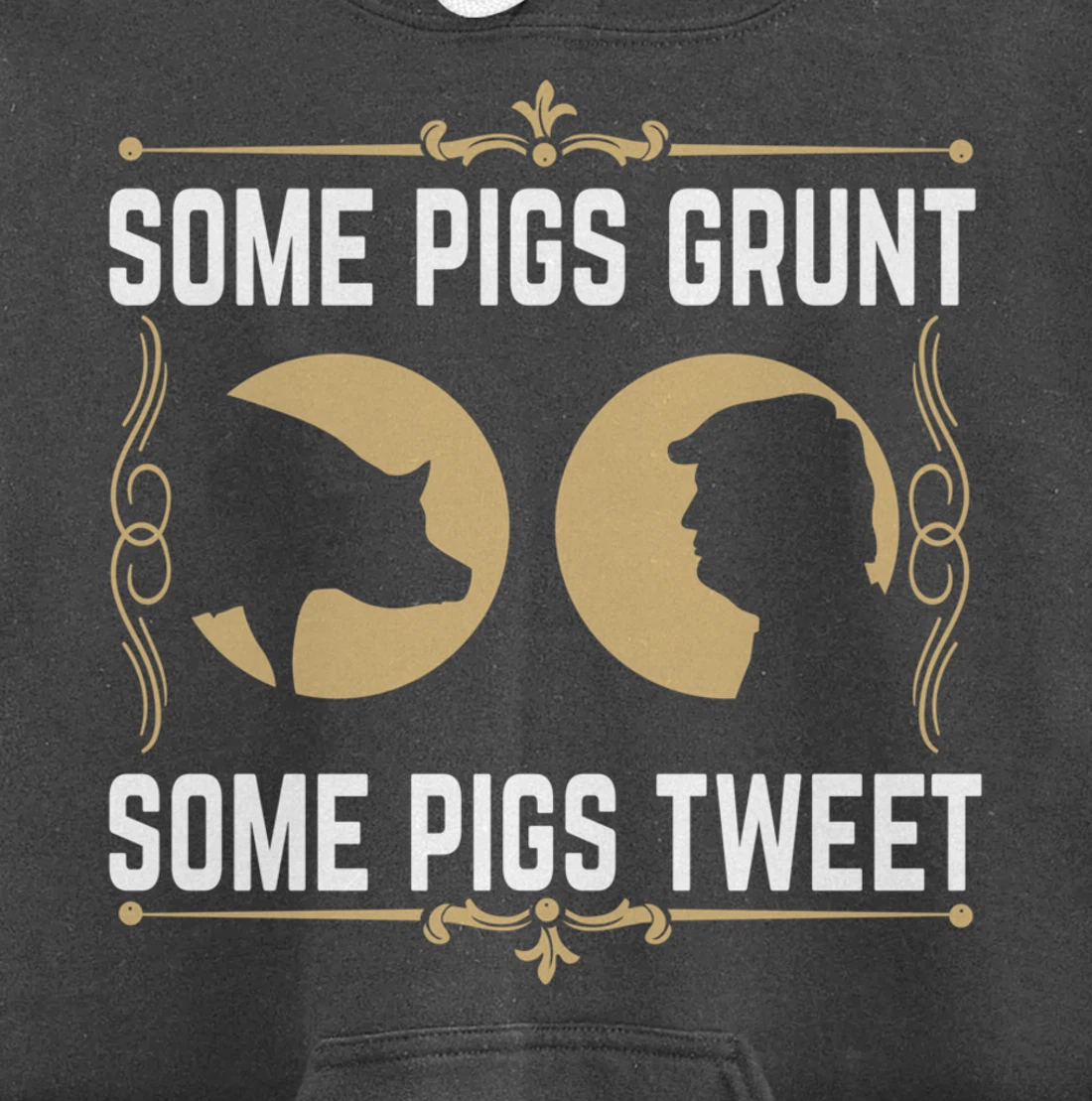 Some Pigs Grunt Some Pigs Tweet - Funny Anti Donald Trump Pullover Hoodie