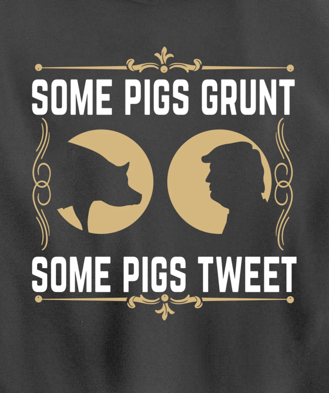 Some Pigs Grunt Some Pigs Tweet - Funny Anti Donald Trump Pullover Hoodie