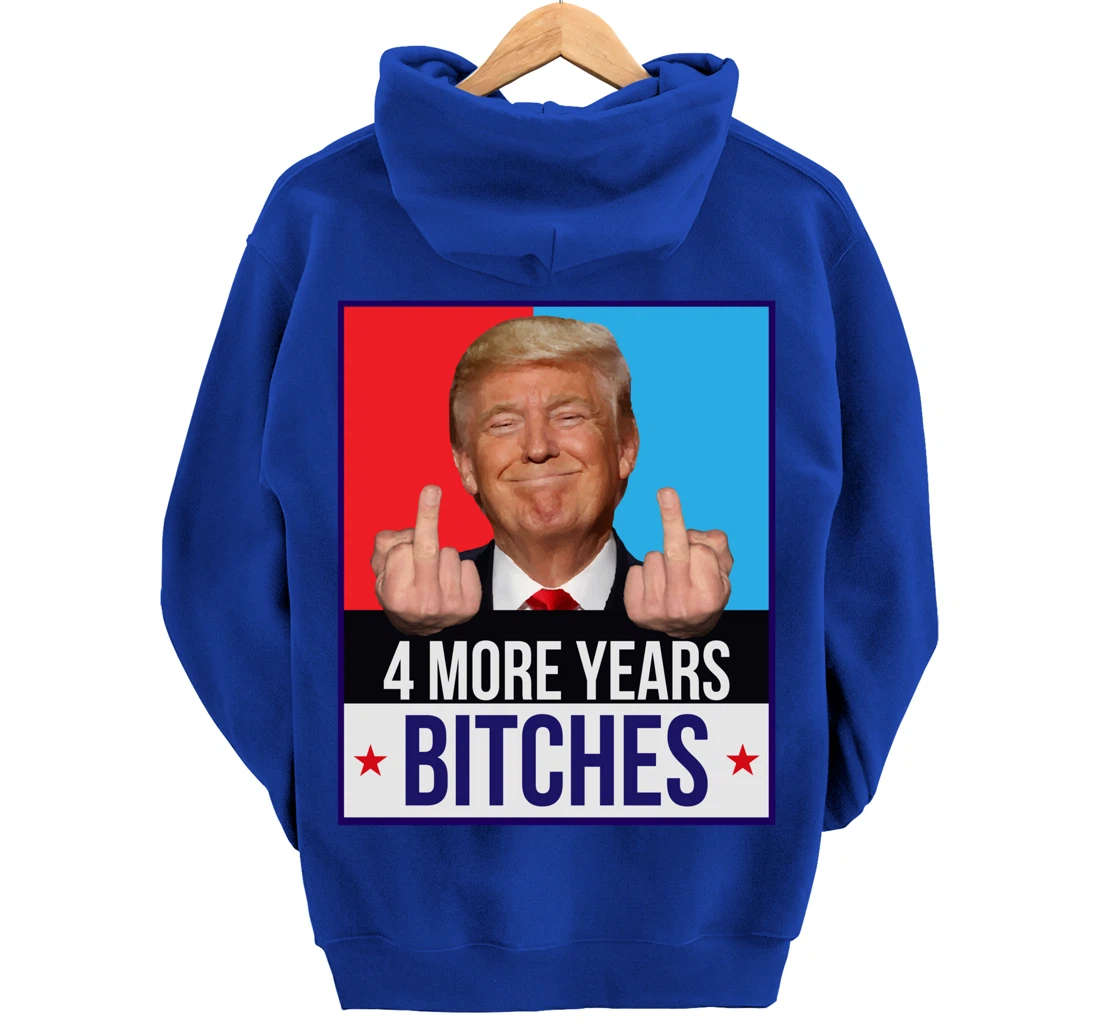 Funny Trump Wins - 4 More Years Bitches Republican Gift Pullover Hoodie