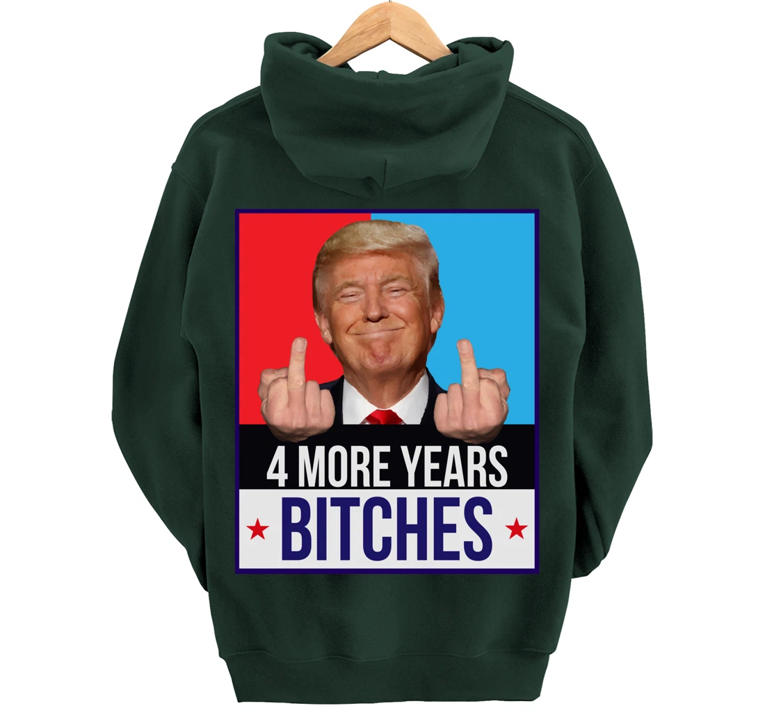 Funny Trump Wins - 4 More Years Bitches Republican Gift Pullover Hoodie