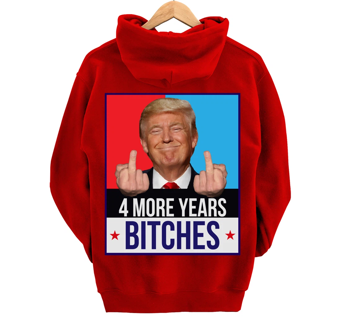 Funny Trump Wins - 4 More Years Bitches Republican Gift Pullover Hoodie