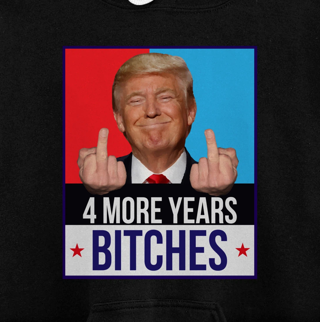 Funny Trump Wins - 4 More Years Bitches Republican Gift Pullover Hoodie