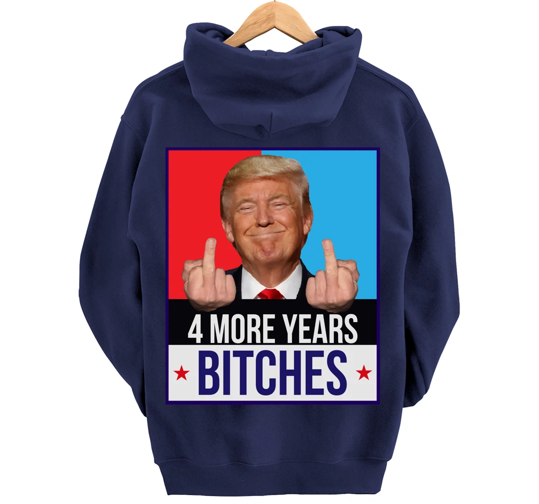 Funny Trump Wins - 4 More Years Bitches Republican Gift Pullover Hoodie