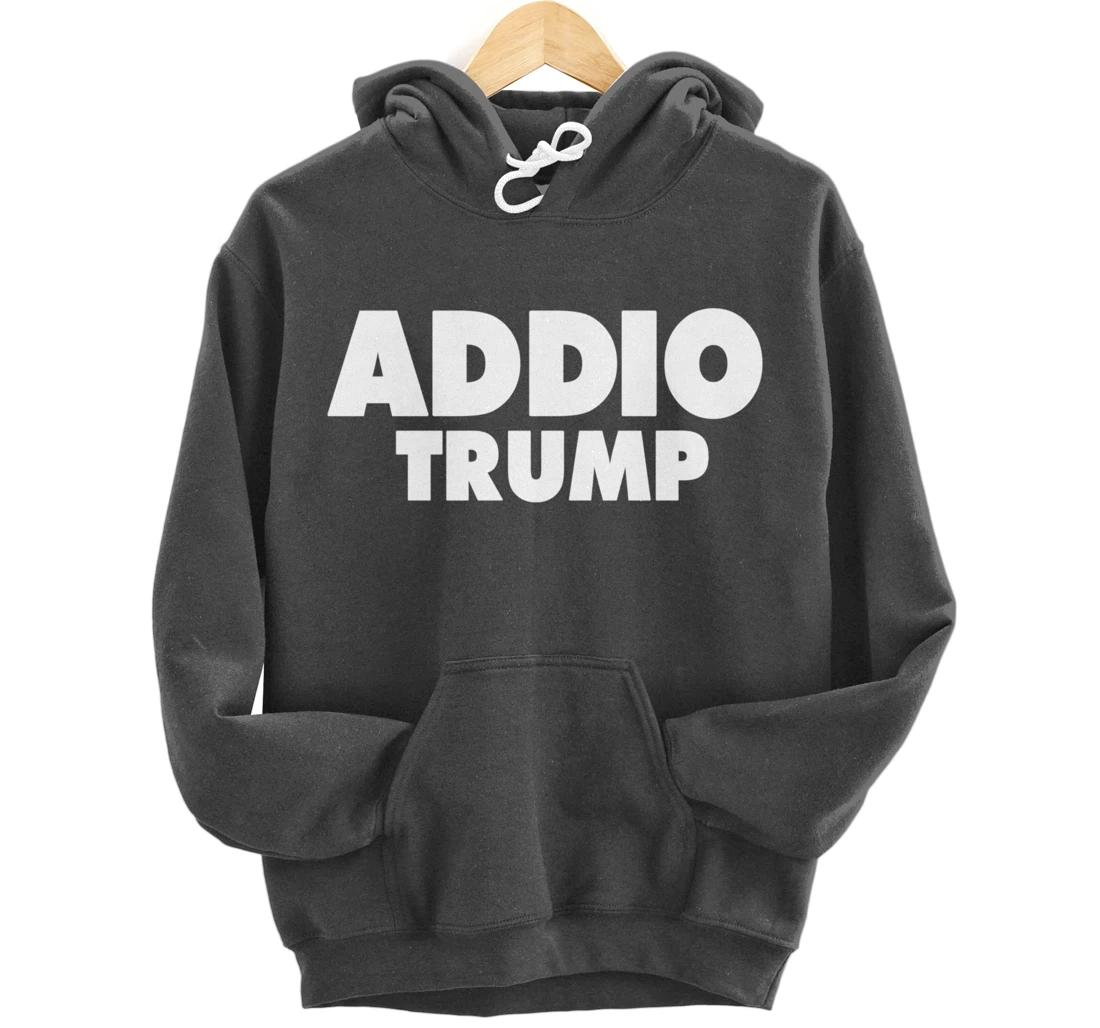 Addio Trump Goodbye Political Democrats Italy Italian 86 45 Pullover Hoodie