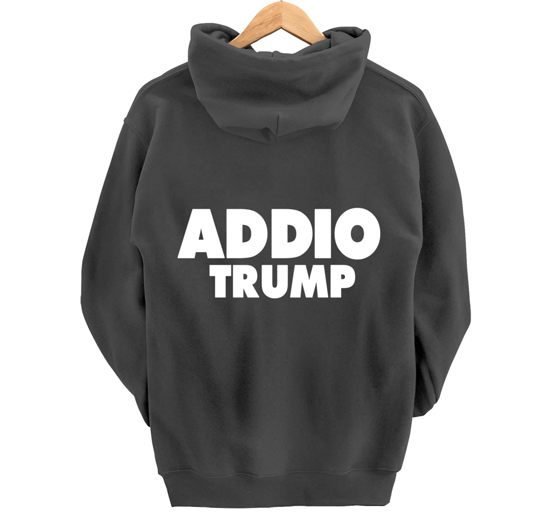 Addio Trump Goodbye Political Democrats Italy Italian 86 45 Pullover Hoodie
