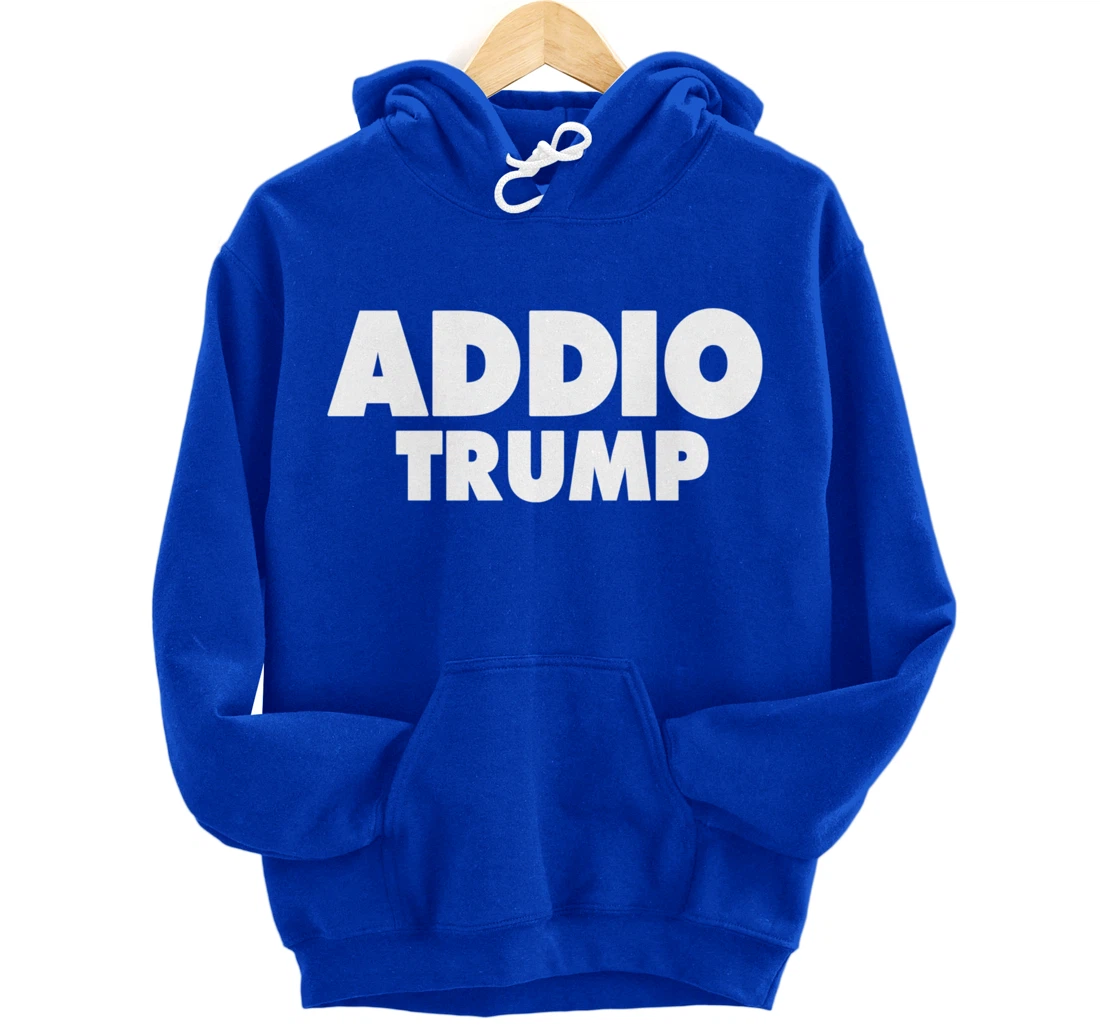 Addio Trump Goodbye Political Democrats Italy Italian 86 45 Pullover Hoodie