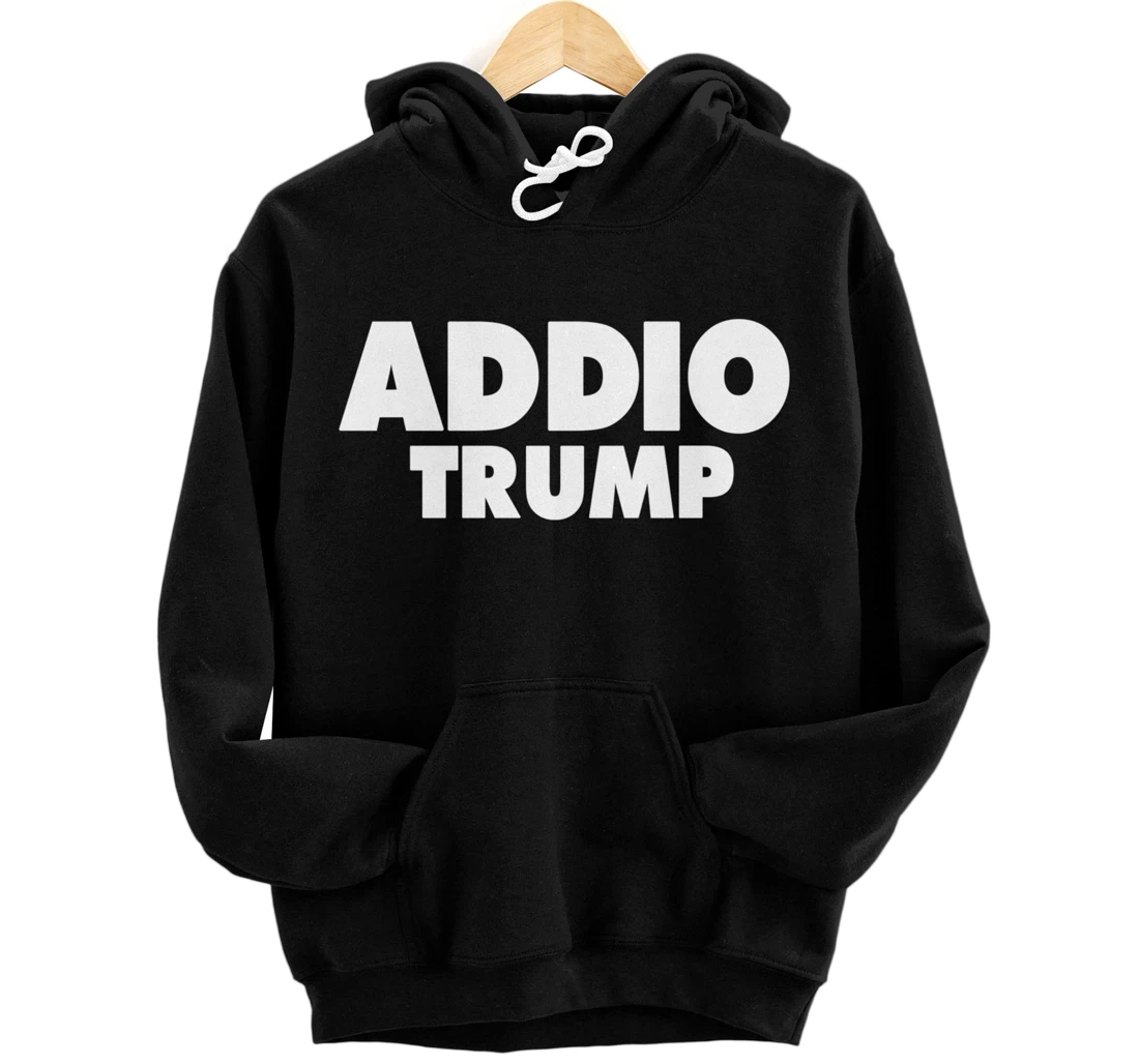 Addio Trump Goodbye Political Democrats Italy Italian 86 45 Pullover Hoodie