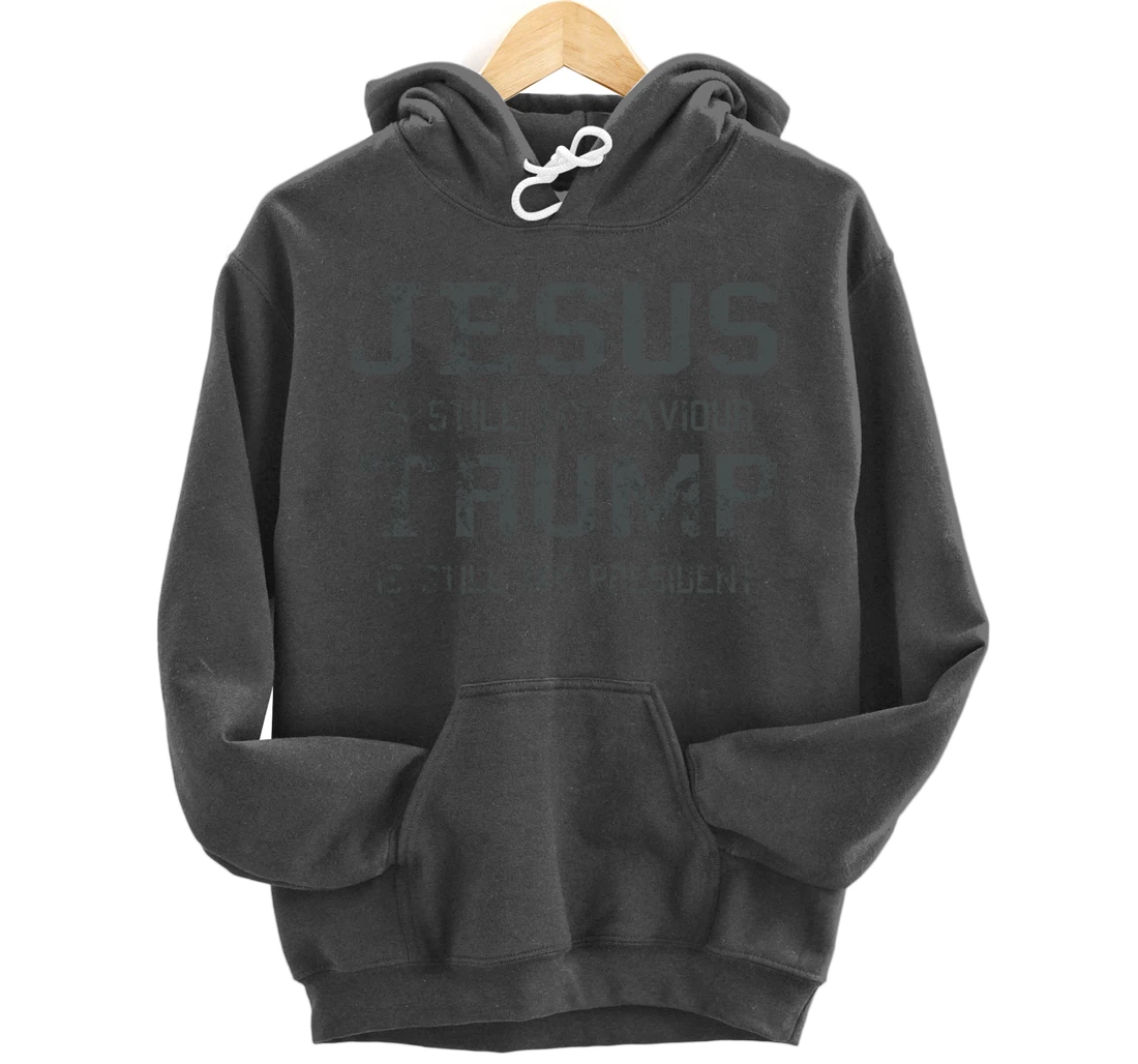 Jesus is still my Saviour Trump is still my President Pullover Hoodie