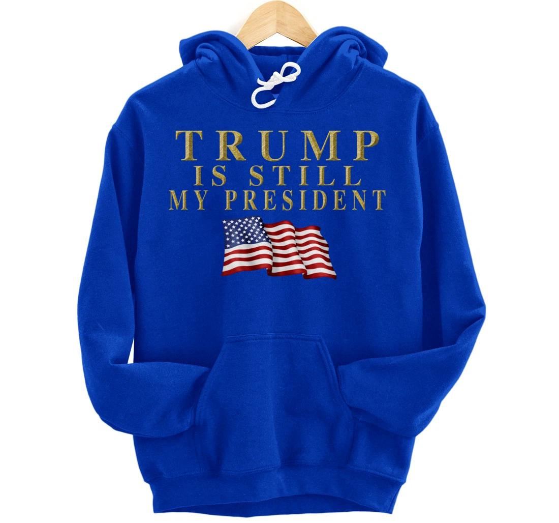 Still My President Trump Pullover Hoodie